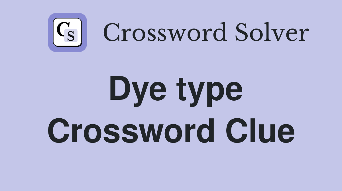 Dye type Crossword Clue Answers Crossword Solver